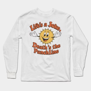 Life's A Joke, Death's The Punchline Long Sleeve T-Shirt